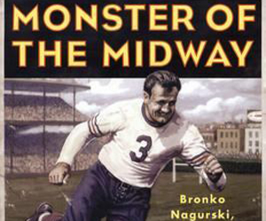 Monster of the Midway: Bronko Nagurski, the 1943 Chicago Bears, and the  Greatest Comeback Ever